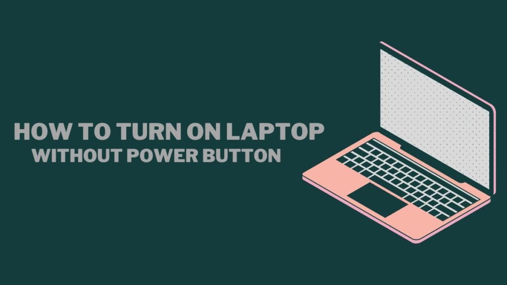 How to Turn On Laptop Without Power Button